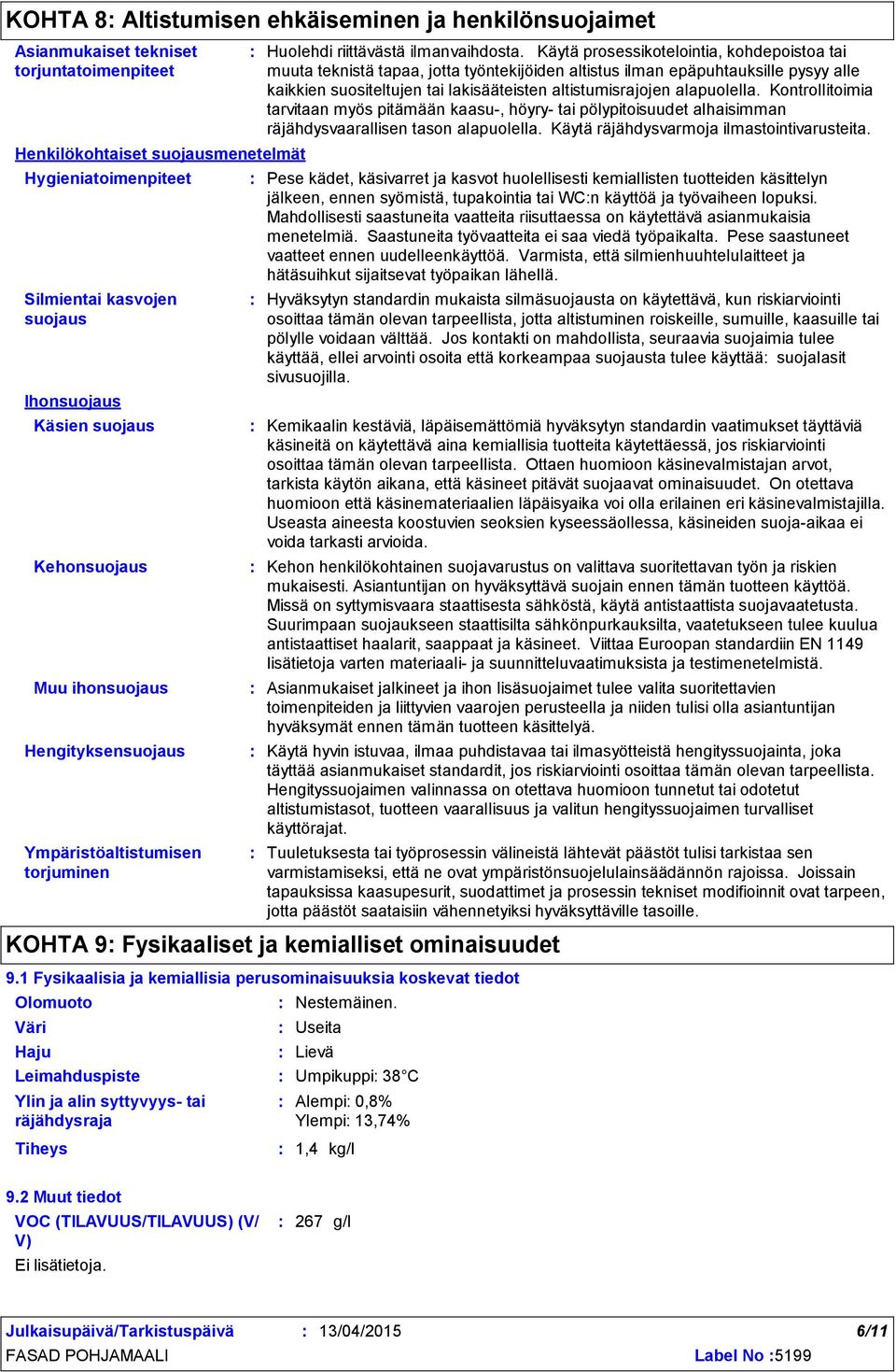 Käytä prosessikotelointia, kohdepoistoa tai muuta teknistä tapaa, jotta työntekijöiden altistus ilman epäpuhtauksille pysyy alle kaikkien suositeltujen tai lakisääteisten altistumisrajojen