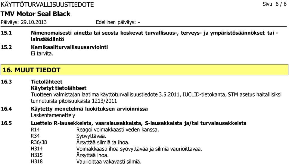 2011, IUCLID-tietokanta, STM asetus haitallisiksi tunnetuista pitoisuuksista 1213/2011 16.4 Käytetty menetelmä luokituksen arvioinnissa Laskentamenettely 16.