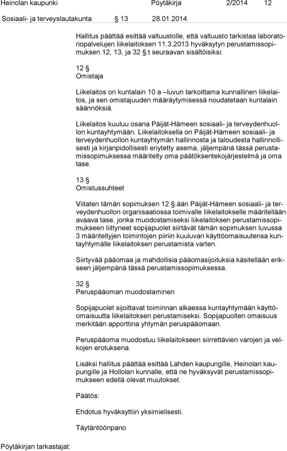 2013 hyväksytyn pe rus ta mis so pimuk sen 12, 13, ja 32 :t seuraavan sisältöisiksi: 12 Omistaja Liikelaitos on kuntalain 10 a luvun tarkoittama kunnallinen lii ke laitos, ja sen omistajuuden