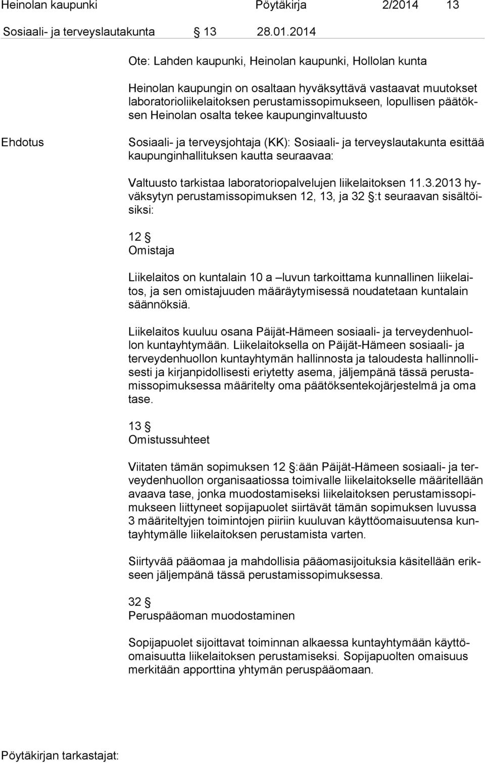 2014 Ote: Lahden kaupunki, Heinolan kaupunki, Hollolan kunta Heinolan kaupungin on osaltaan hyväksyttävä vastaavat muutokset la bo ra to rio lii ke lai tok sen perustamissopimukseen, lopullisen pää
