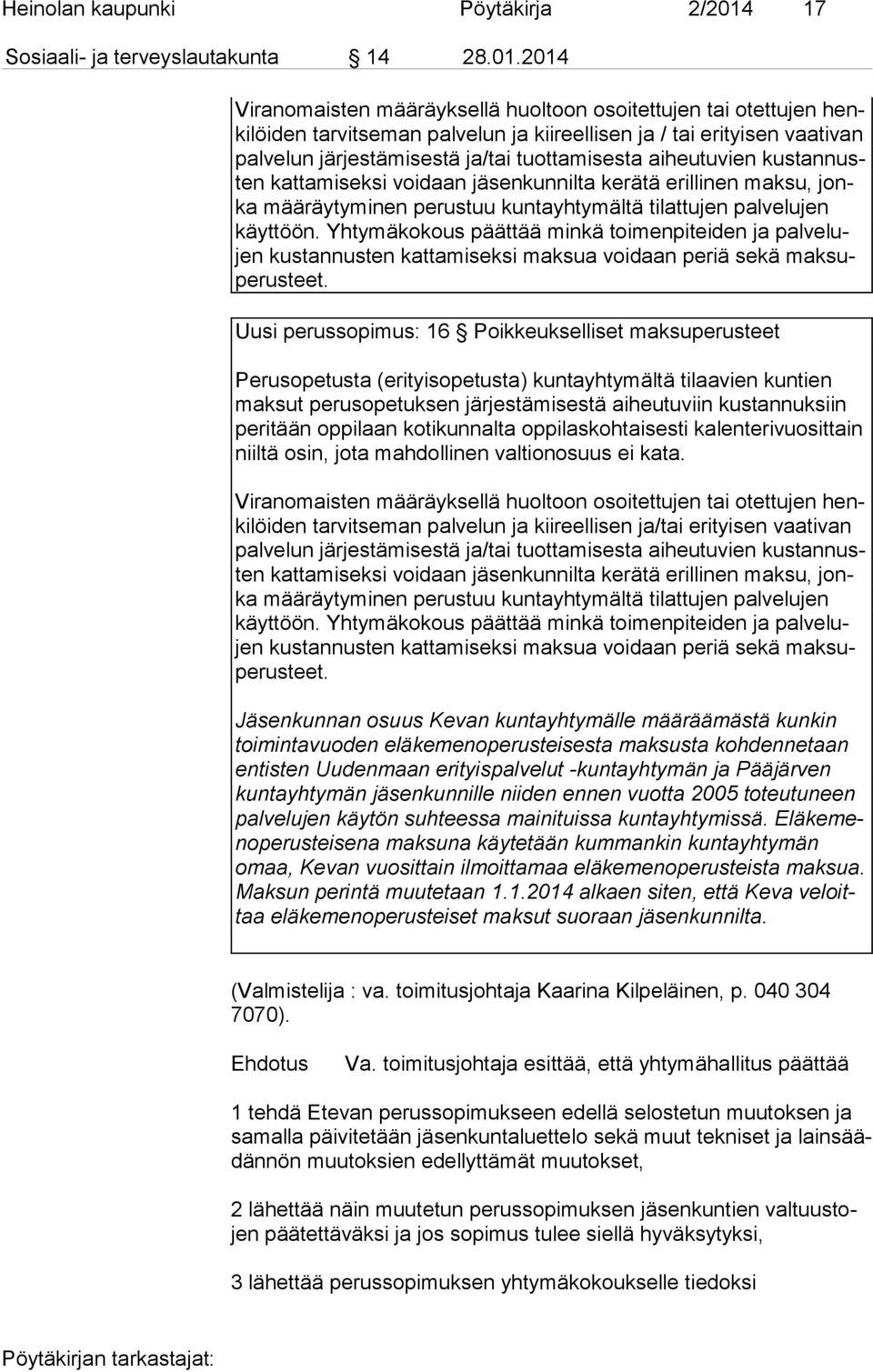 2014 Viranomaisten määräyksellä huoltoon osoitettujen tai otettujen henki löi den tarvitseman palvelun ja kiireellisen ja / tai erityisen vaativan pal ve lun järjestämisestä ja/tai tuottamisesta