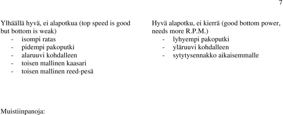 mallinen reed-pesä Hyvä alapotku, ei kierrä (good bottom power, needs more R.P.M.