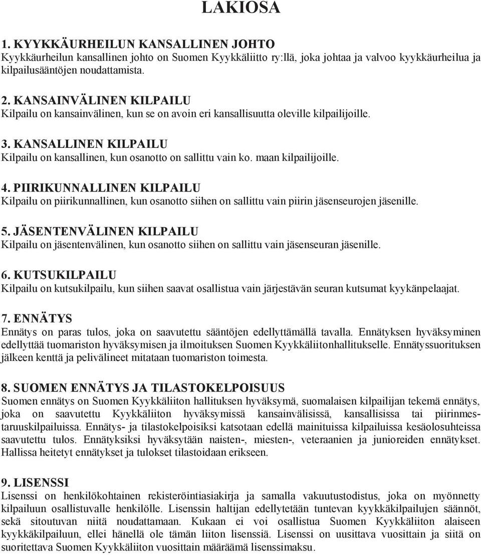 maan kilpailijoille. 4. PIIRIKUNNALLINEN KILPAILU Kilpailu on piirikunnallinen, kun osanotto siihen on sallittu vain piirin jäsenseurojen jäsenille. 5.