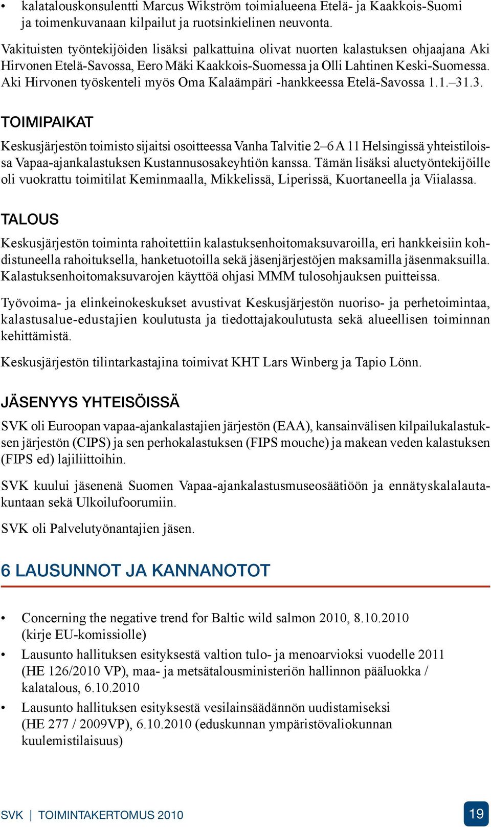 Aki Hirvonen työskenteli myös Oma Kalaämpäri -hankkeessa Etelä-Savossa 1.1. 31