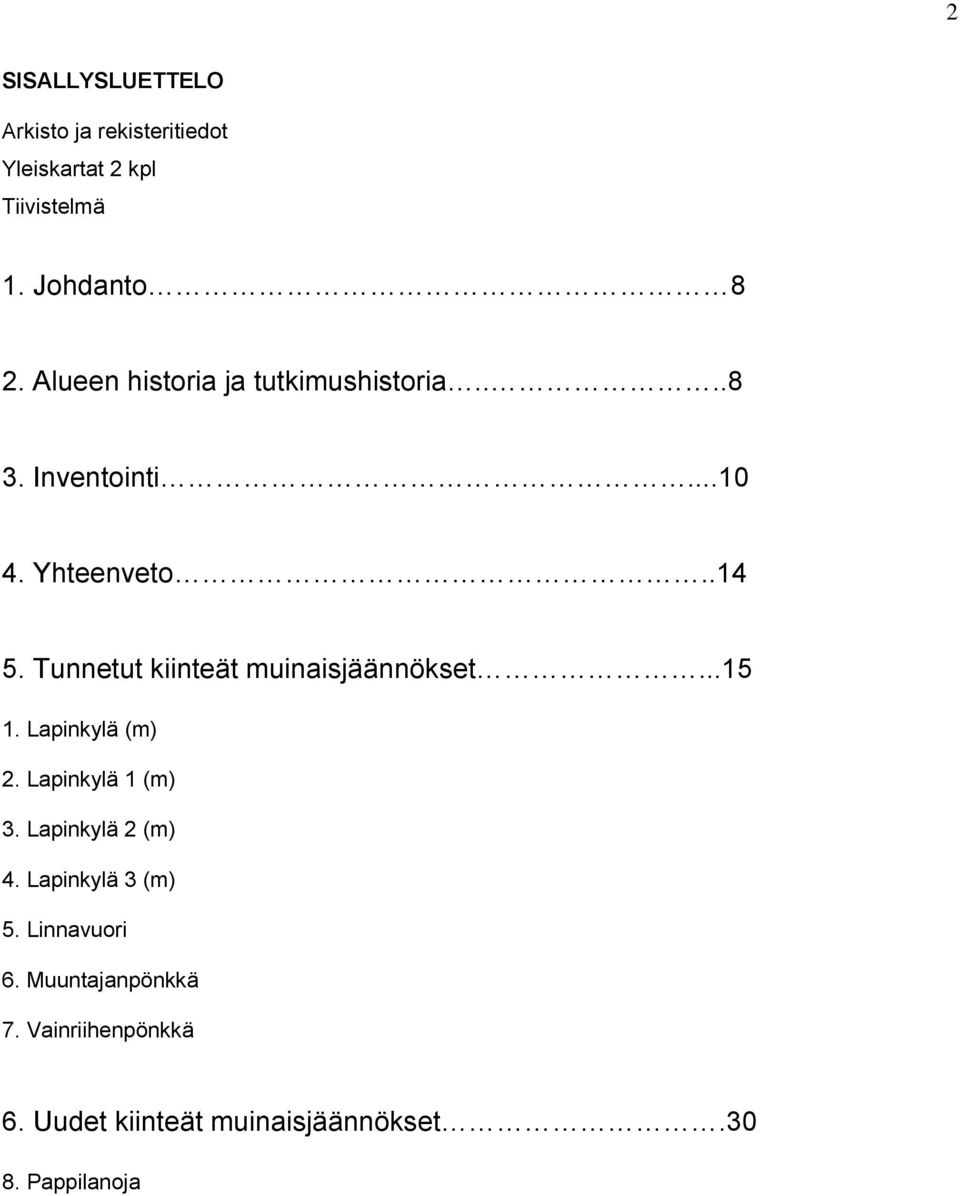 Tunnetut kiinteät muinaisjäännökset...15 1. Lapinkylä (m) 2. Lapinkylä 1 (m) 3. Lapinkylä 2 (m) 4.