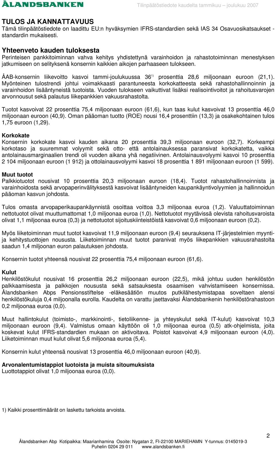 tulokseen. n liikevoitto kasvoi tammi-joulukuussa 36 1) prosenttia 28,6 miljoonaan euroon (21,1).