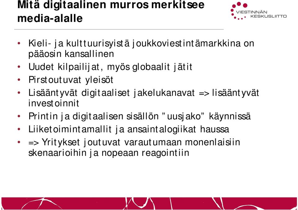 jakelukanavat => lisääntyvät investoinnit Printin ja digitaalisen sisällön uusjako käynnissä