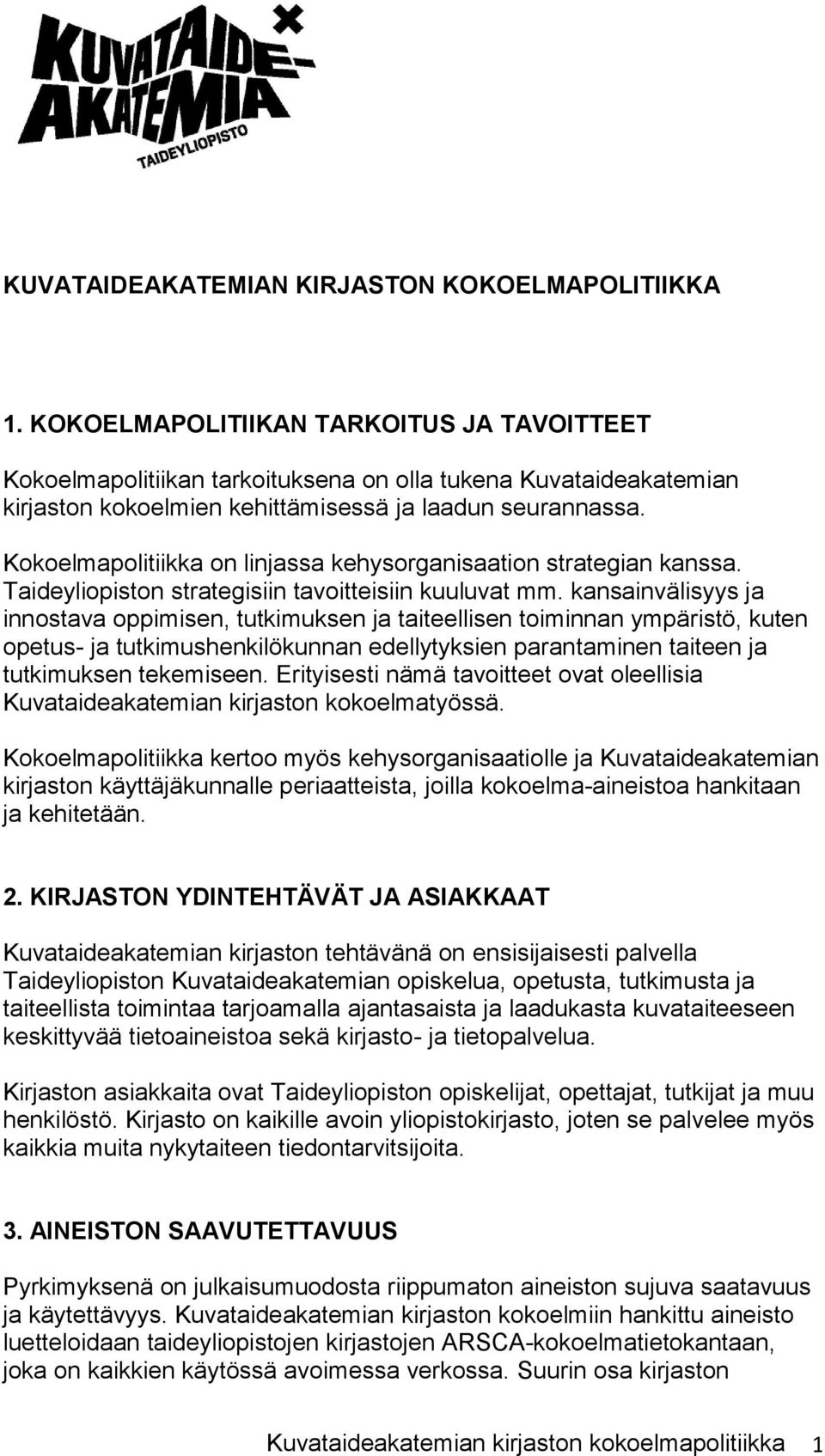 Kokoelmapolitiikka on linjassa kehysorganisaation strategian kanssa. Taideyliopiston strategisiin tavoitteisiin kuuluvat mm.