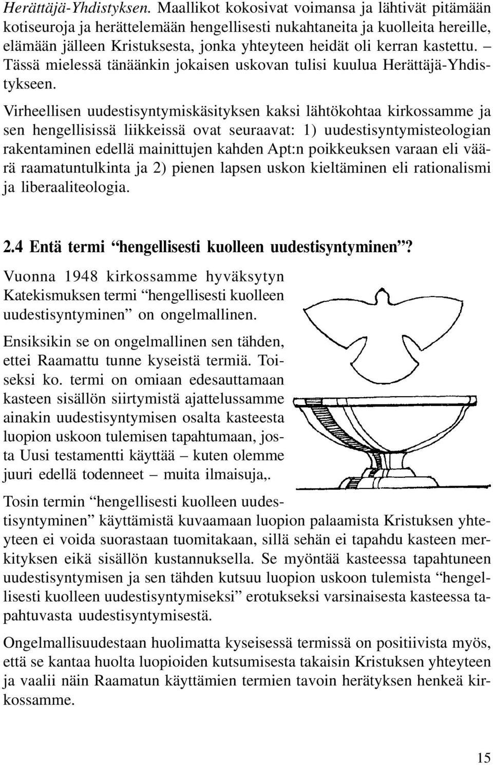 kastettu. Tässä mielessä tänäänkin jokaisen uskovan tulisi kuulua Herättäjä-Yhdistykseen.