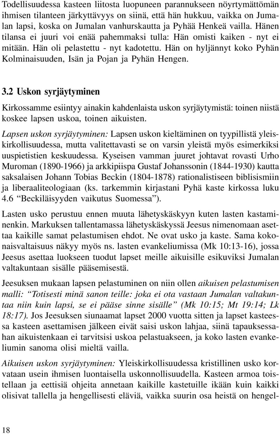 Hän on hyljännyt koko Pyhän Kolminaisuuden, Isän ja Pojan ja Pyhän Hengen. 3.