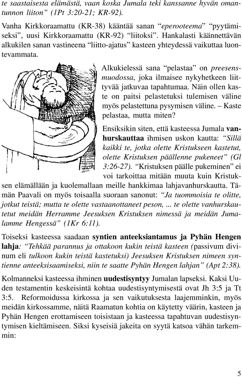 Hankalasti käännettävän alkukilen sanan vastineena liitto-ajatus kasteen yhteydessä vaikuttaa luontevammata.