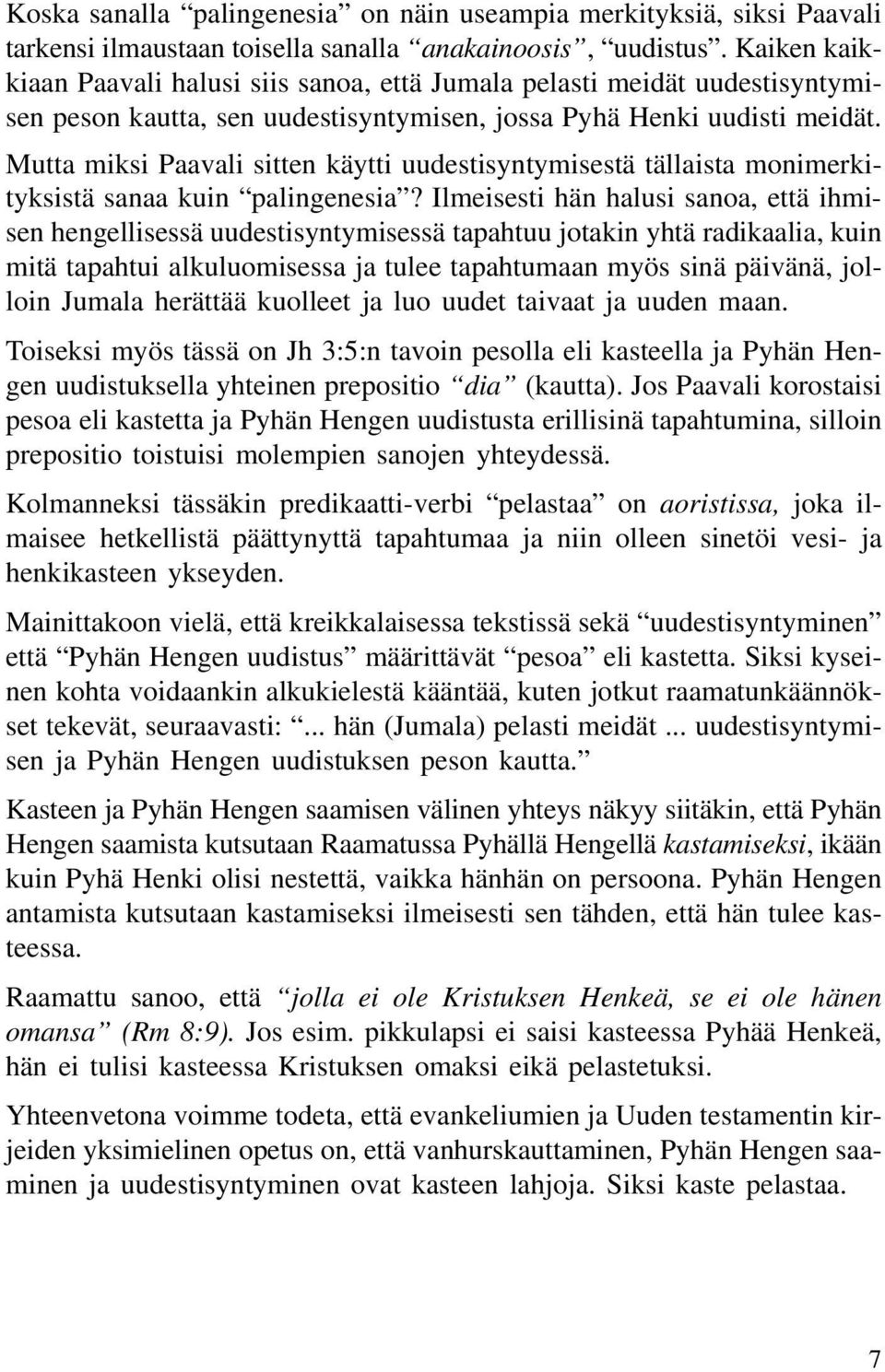 Mutta miksi Paavali sitten käytti uudestisyntymisestä tällaista monimerkityksistä sanaa kuin palingenesia?