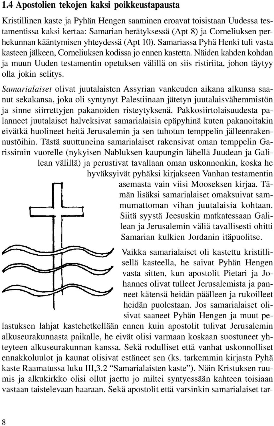 Näiden kahden kohdan ja muun Uuden testamentin opetuksen välillä on siis ristiriita, johon täytyy olla jokin selitys.