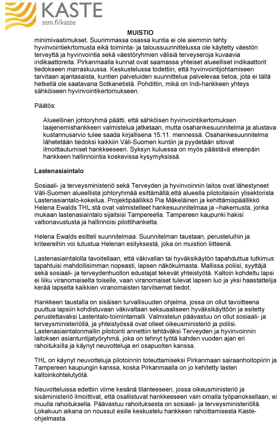 kuvaavia indikaattoreita. Pirkanmaalla kunnat ovat saamassa yhteiset alueelliset indikaattorit tiedokseen marraskuussa.