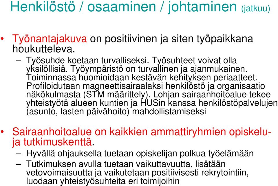 Lohjan sairaanhoitoalue tekee yhteistyötä alueen kuntien ja HUSin kanssa henkilöstöpalvelujen (asunto, lasten päivähoito) mahdollistamiseksi Sairaanhoitoalue on kaikkien ammattiryhmien opiskeluja