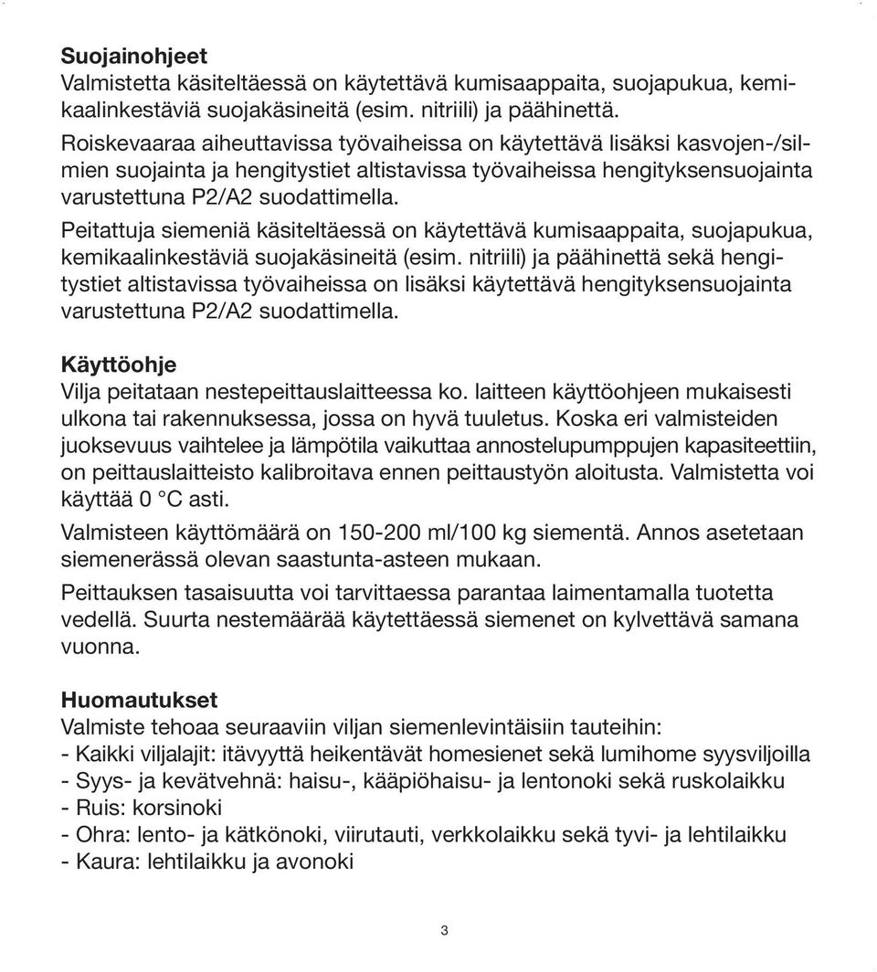 Peitattuja siemeniä käsiteltäessä on käytettävä kumisaappaita, suojapukua, kemikaalinkestäviä suojakäsineitä (esim.