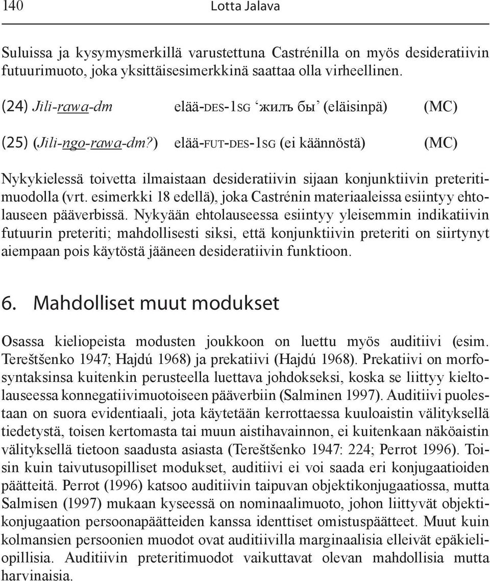 ) elää-fut-des-1sg (ei käännöstä) (MC) Nykykielessä toivetta ilmaistaan desideratiivin sijaan konjunktiivin preteritimuodolla (vrt.