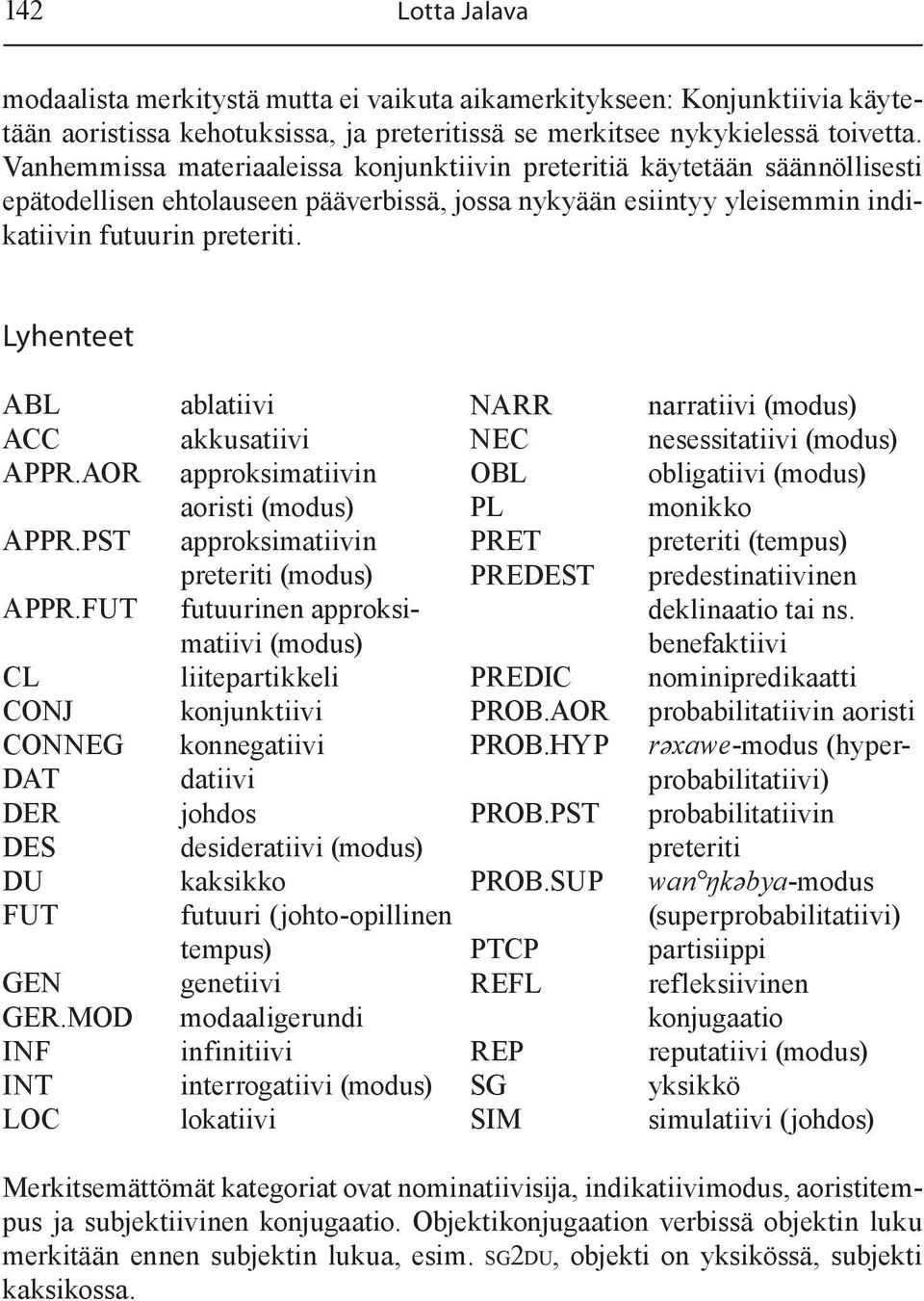 Lyhenteet ABL ACC APPR.AOR APPR.PST APPR.FUT CL CONJ CONNEG DAT DER DES DU FUT GEN GER.