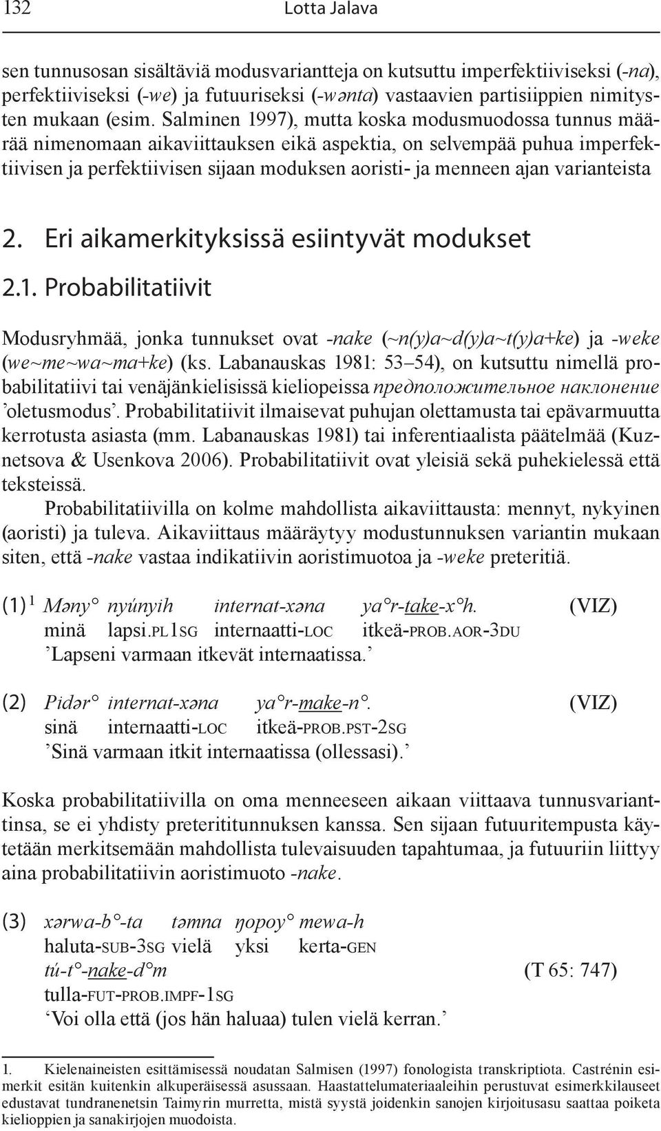 varianteista 2. Eri aikamerkityksissä esiintyvät modukset 2.1. Probabilitatiivit Modusryhmää, jonka tunnukset ovat -nake (~n(y)a~d(y)a~t(y)a+ke) ja -weke (we~me~wa~ma+ke) (ks.