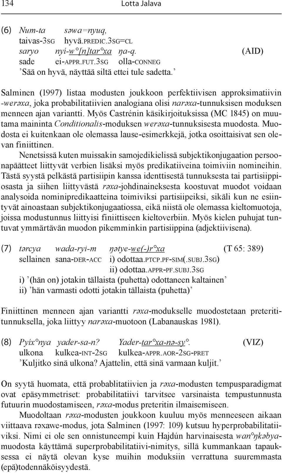 Myös Castrénin käsikirjoituksissa (MC 1845) on muutama maininta Conditionalis-moduksen werəxa-tunnuksisesta muodosta.