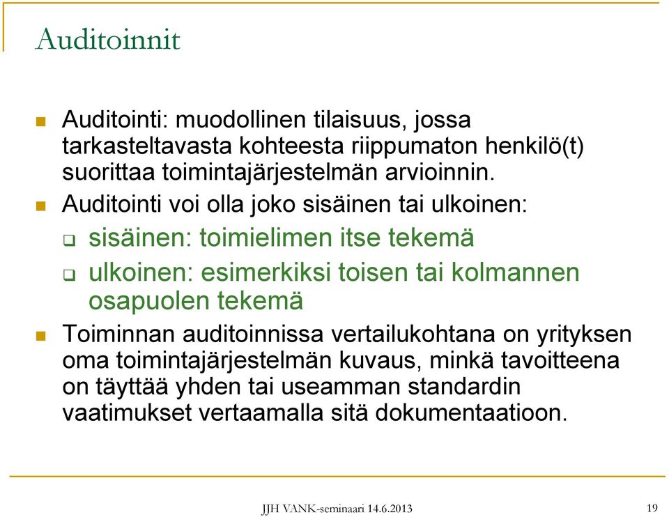 Auditointi voi olla joko sisäinen tai ulkoinen: sisäinen: toimielimen itse tekemä ulkoinen: esimerkiksi toisen tai kolmannen