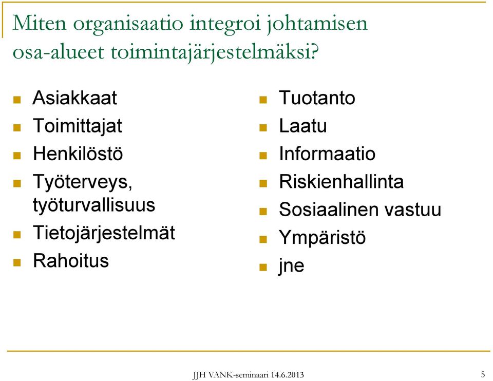 Asiakkaat Toimittajat Henkilöstö Työterveys, työturvallisuus