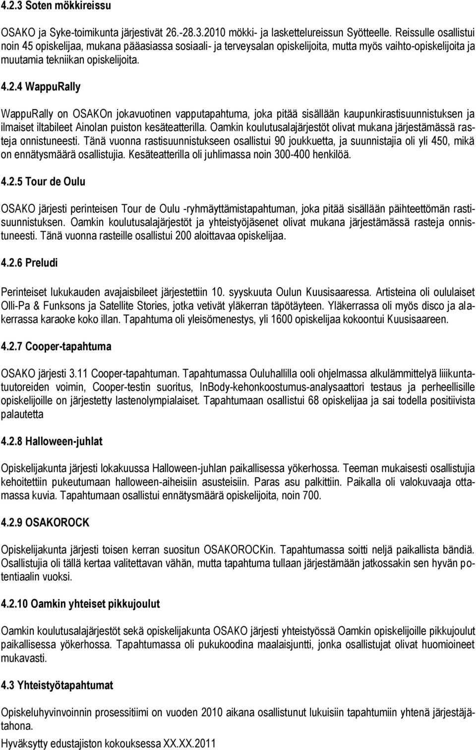 4 WappuRally WappuRally on OSAKOn jokavuotinen vapputapahtuma, joka pitää sisällään kaupunkirastisuunnistuksen ja ilmaiset iltabileet Ainolan puiston kesäteatterilla.