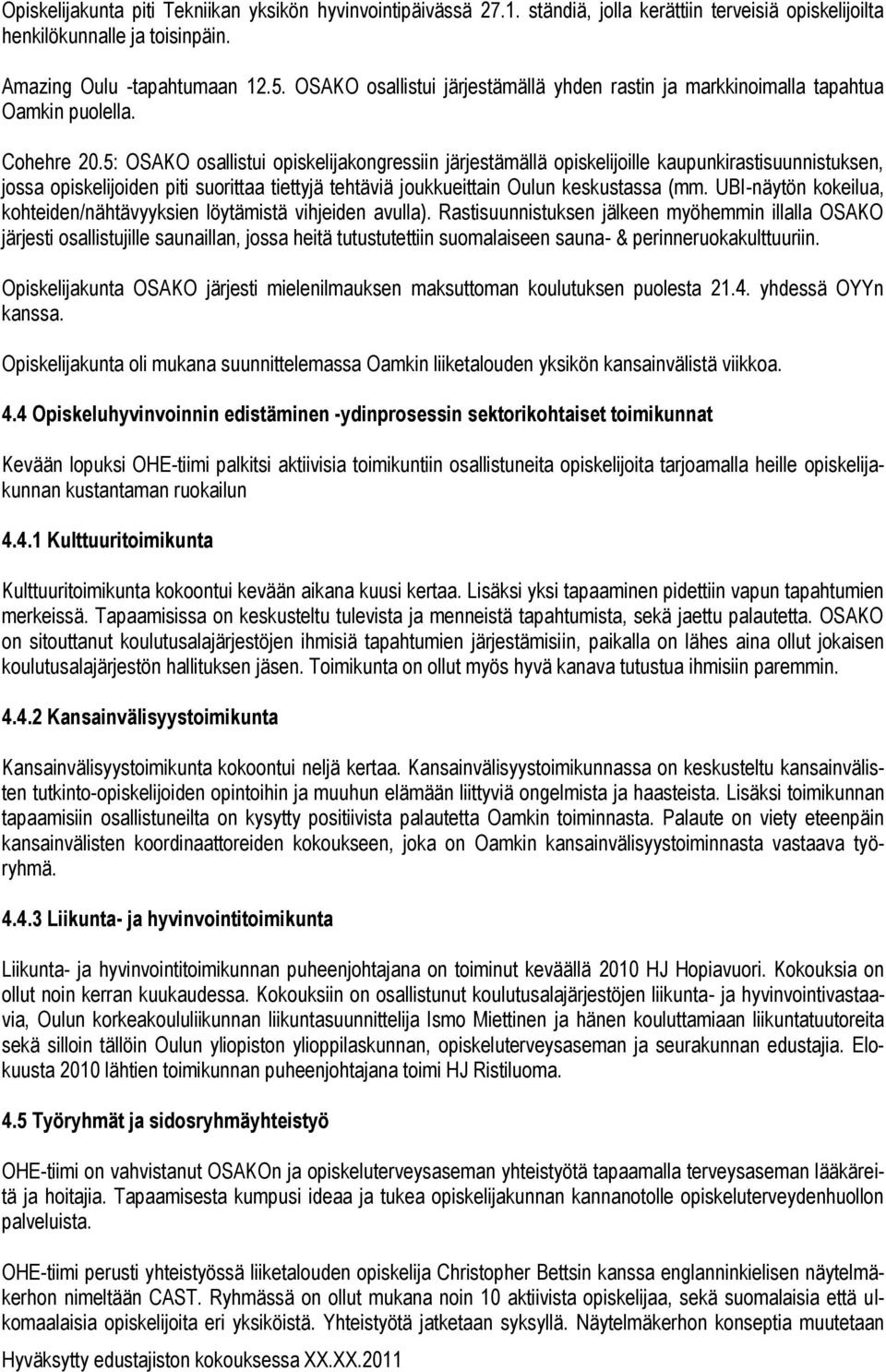 5: OSAKO osallistui opiskelijakongressiin järjestämällä opiskelijoille kaupunkirastisuunnistuksen, jossa opiskelijoiden piti suorittaa tiettyjä tehtäviä joukkueittain Oulun keskustassa (mm.