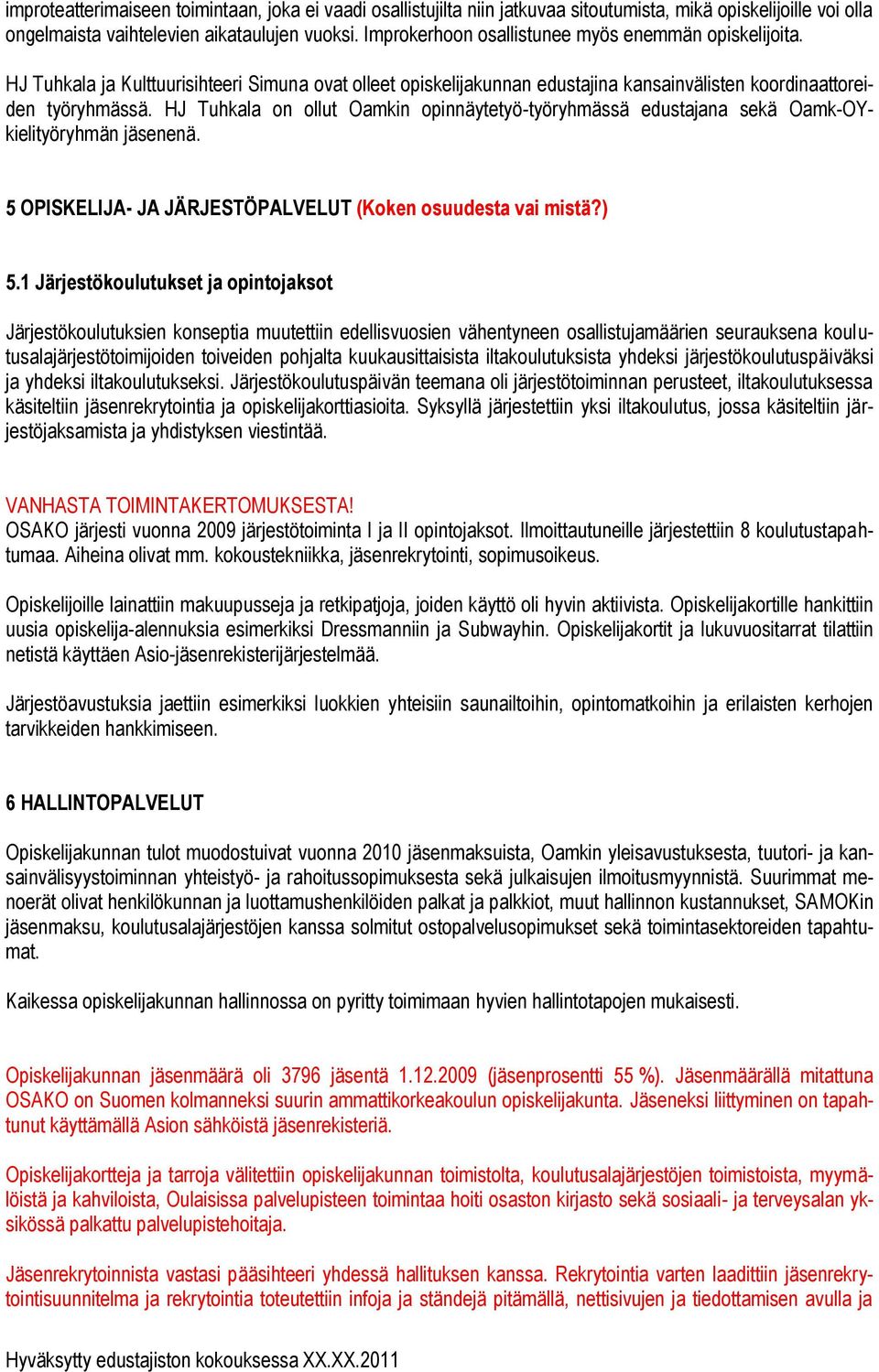 HJ Tuhkala on ollut Oamkin opinnäytetyö-työryhmässä edustajana sekä Oamk-OYkielityöryhmän jäsenenä. 5 OPISKELIJA- JA JÄRJESTÖPALVELUT (Koken osuudesta vai mistä?) 5.