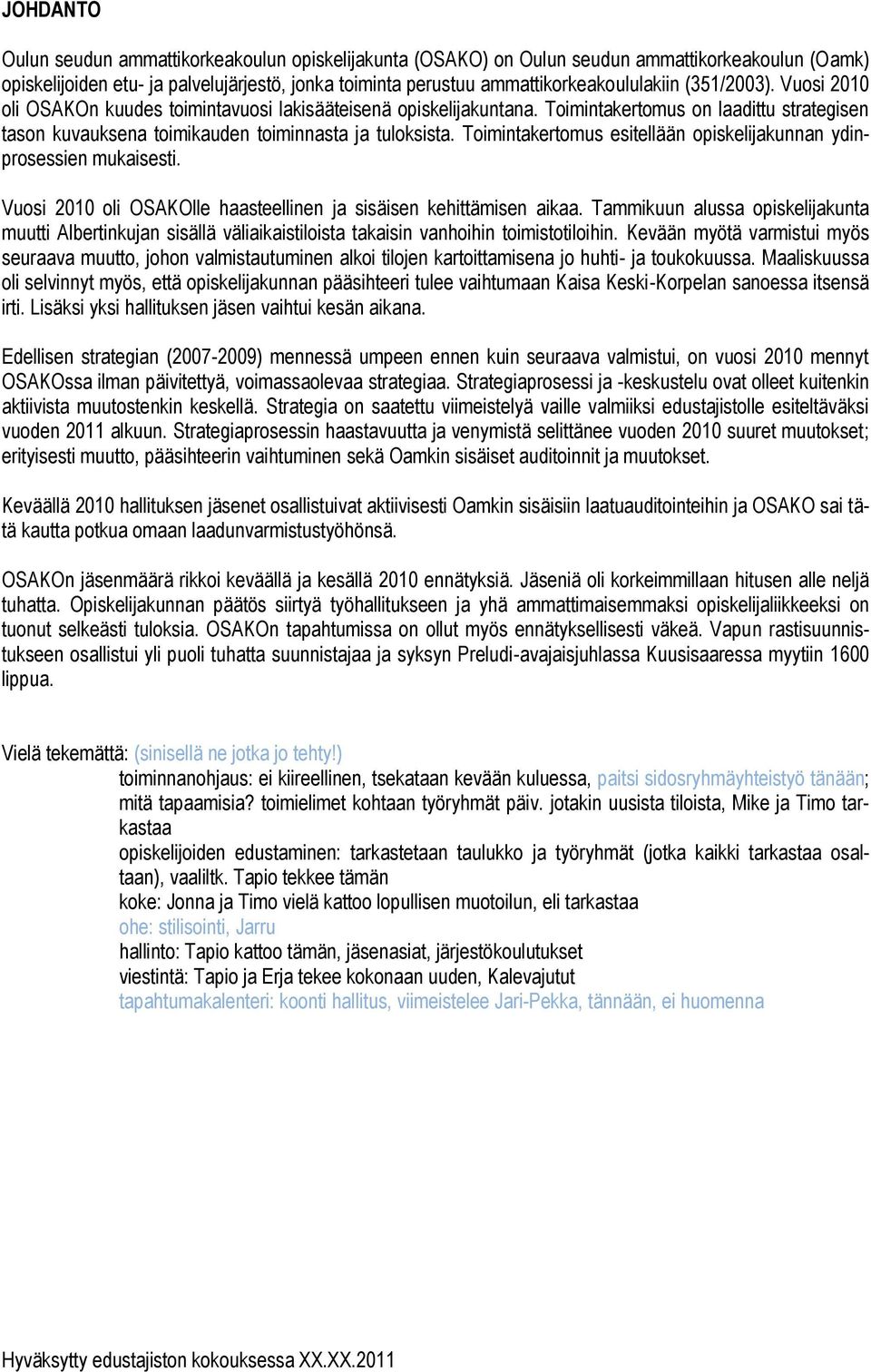 Toimintakertomus esitellään opiskelijakunnan ydinprosessien mukaisesti. Vuosi 2010 oli OSAKOlle haasteellinen ja sisäisen kehittämisen aikaa.