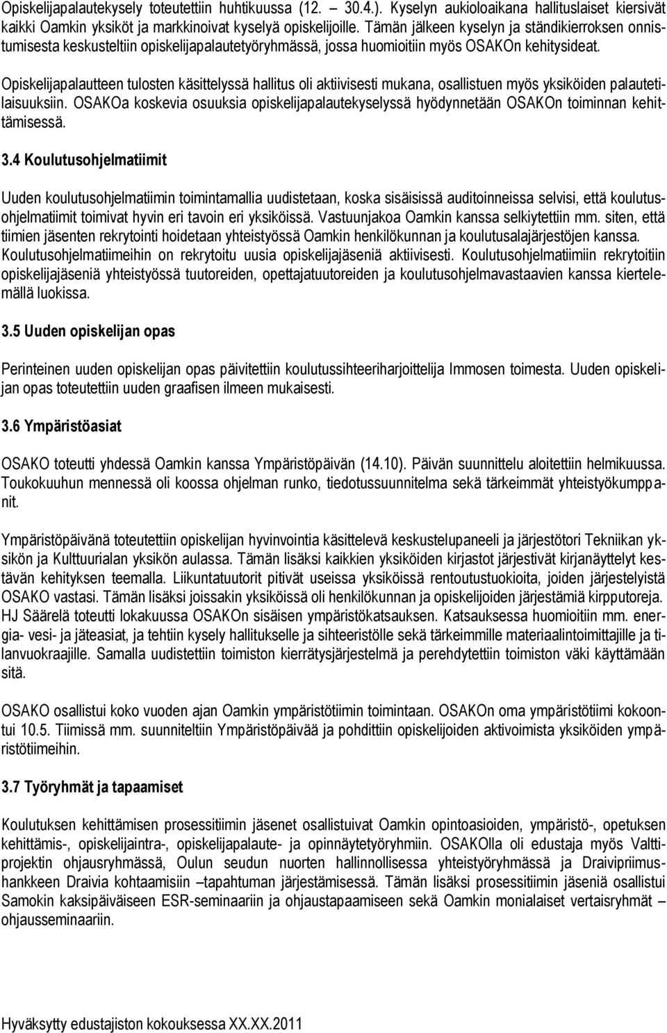 Opiskelijapalautteen tulosten käsittelyssä hallitus oli aktiivisesti mukana, osallistuen myös yksiköiden palautetilaisuuksiin.