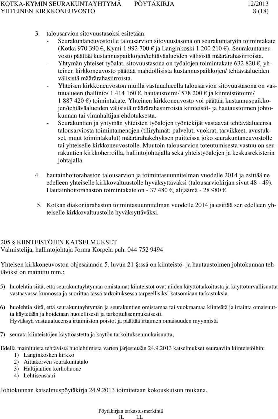 Seurakuntaneuvosto päättää kustannuspaikkojen/tehtäväalueiden välisistä määrärahasiirroista.