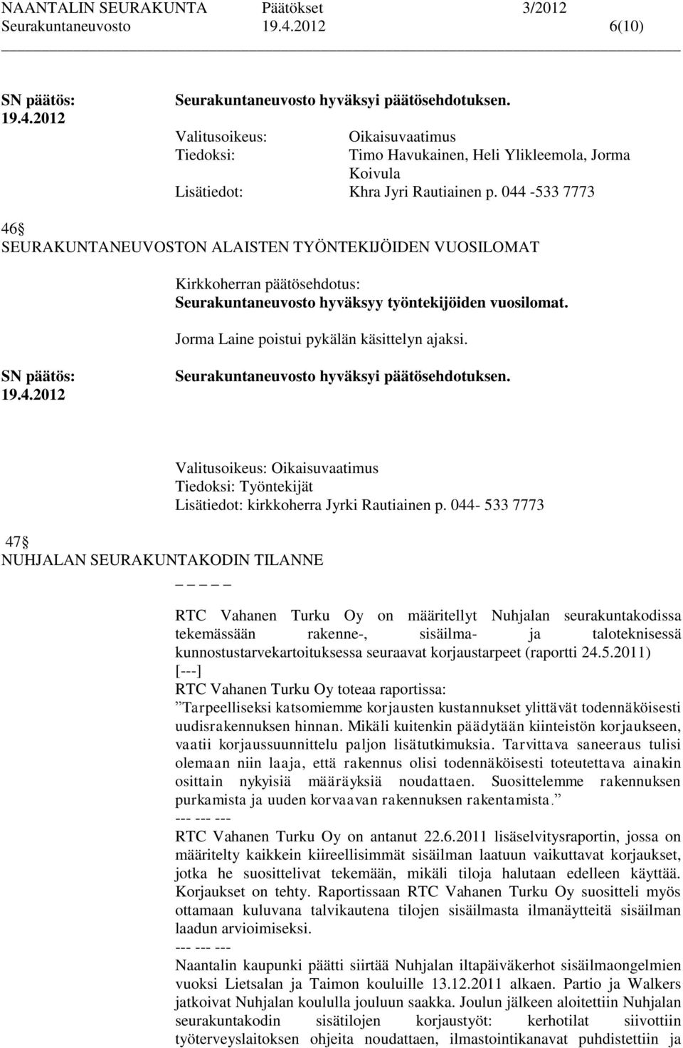 47 NUHJALAN SEURAKUNTAKODIN TILANNE _ Oikaisuvaatimus Tiedoksi: Työntekijät Lisätiedot: kirkkoherra Jyrki Rautiainen p.