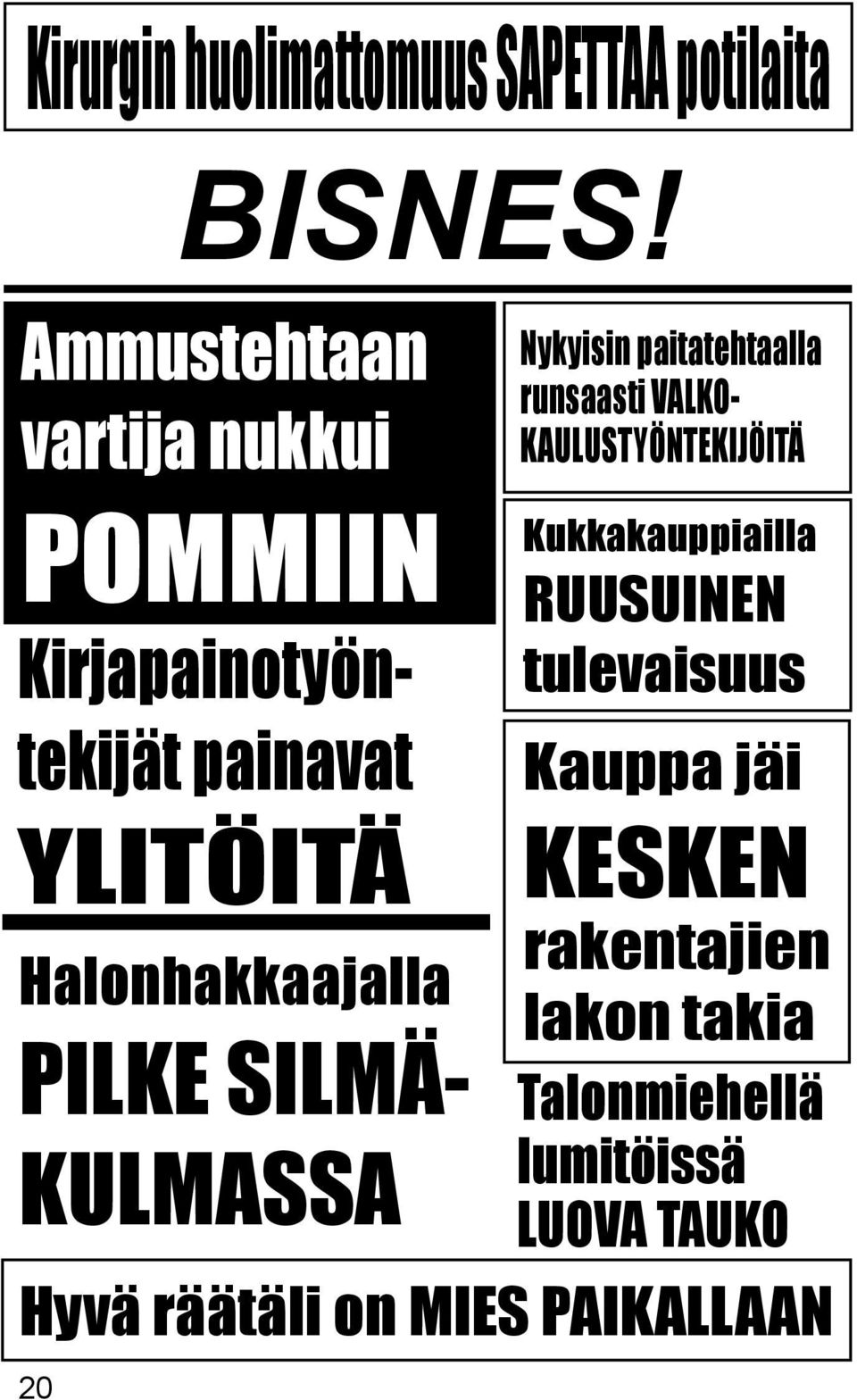 paitatehtaalla runsaasti VALKO- KAULUSTYÖNTEKIJÖITÄ Kukkakauppiailla RUUSUINEN tulevaisuus