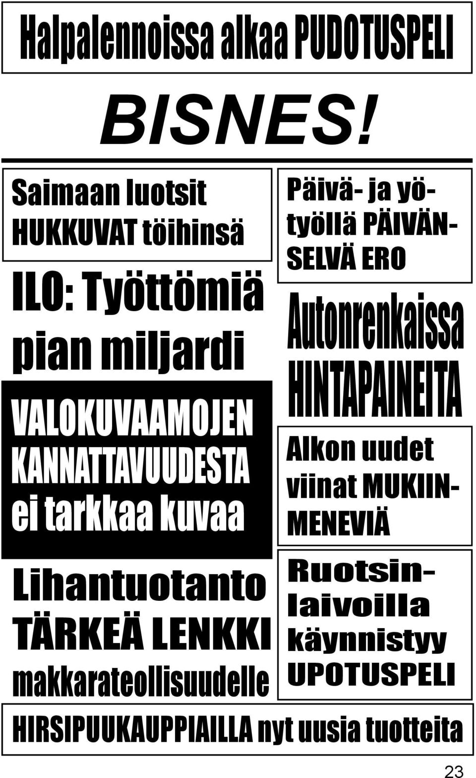 makkarateollisuudelle Päivä- ja yötyöllä PÄIVÄN- SELVÄ ERO Autonrenkaissa HINTAPAINEITA Alkon