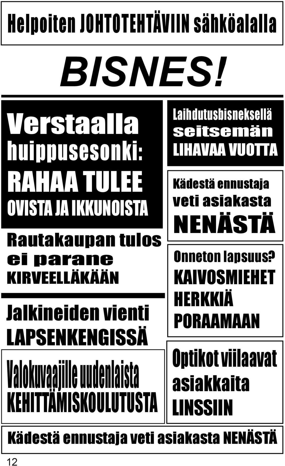 KEHITTÄMISKOULUTUSTA Laihdutusbisneksellä seitsemän LIHAVAA VUOTTA Kädestä ennustaja veti asiakasta NENÄSTÄ