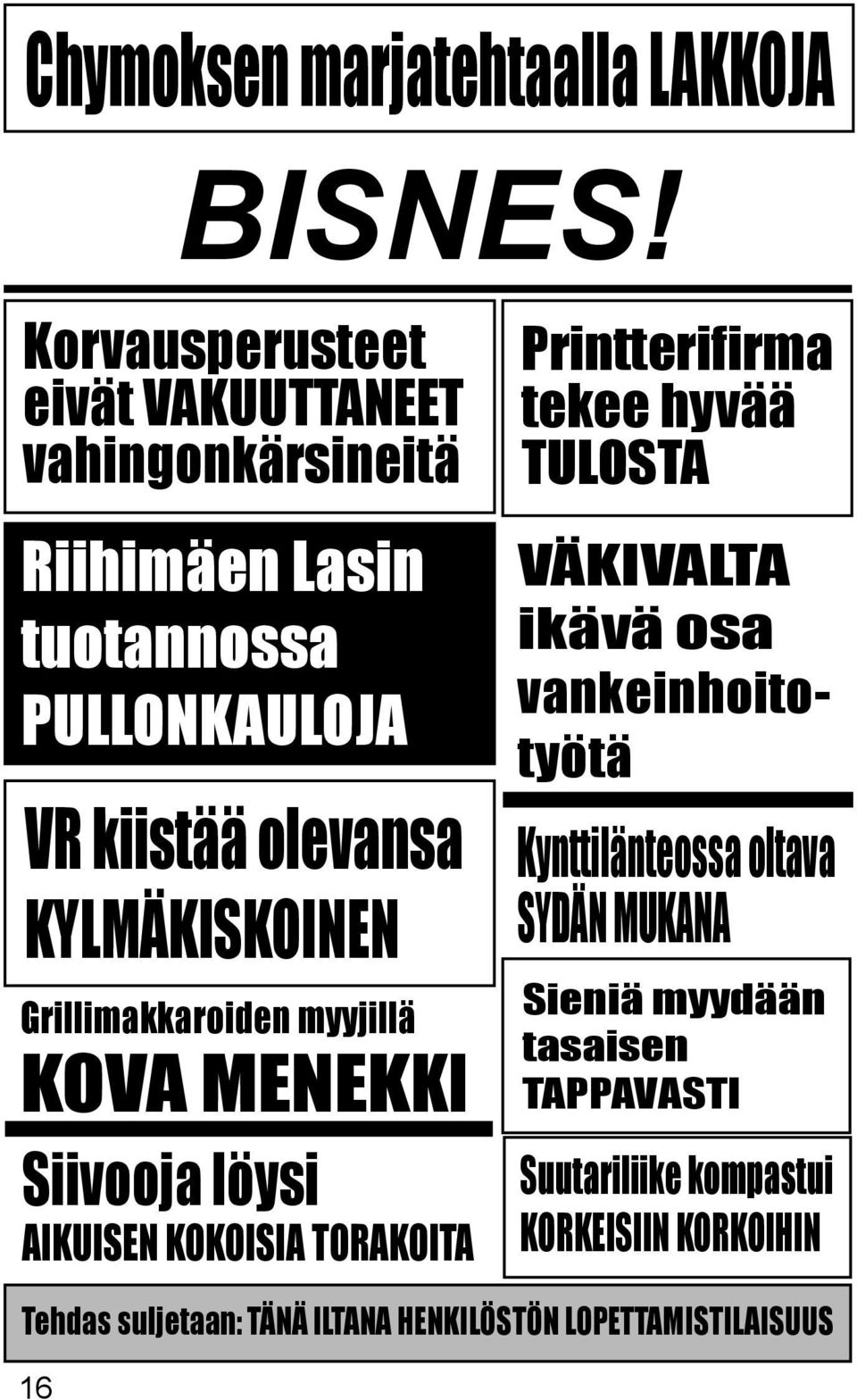 TORAKOITA Printterifirma tekee hyvää TULOSTA VÄKIVALTA ikävä osa vankeinhoitotyötä Kynttilänteossa oltava SYDÄN MUKANA