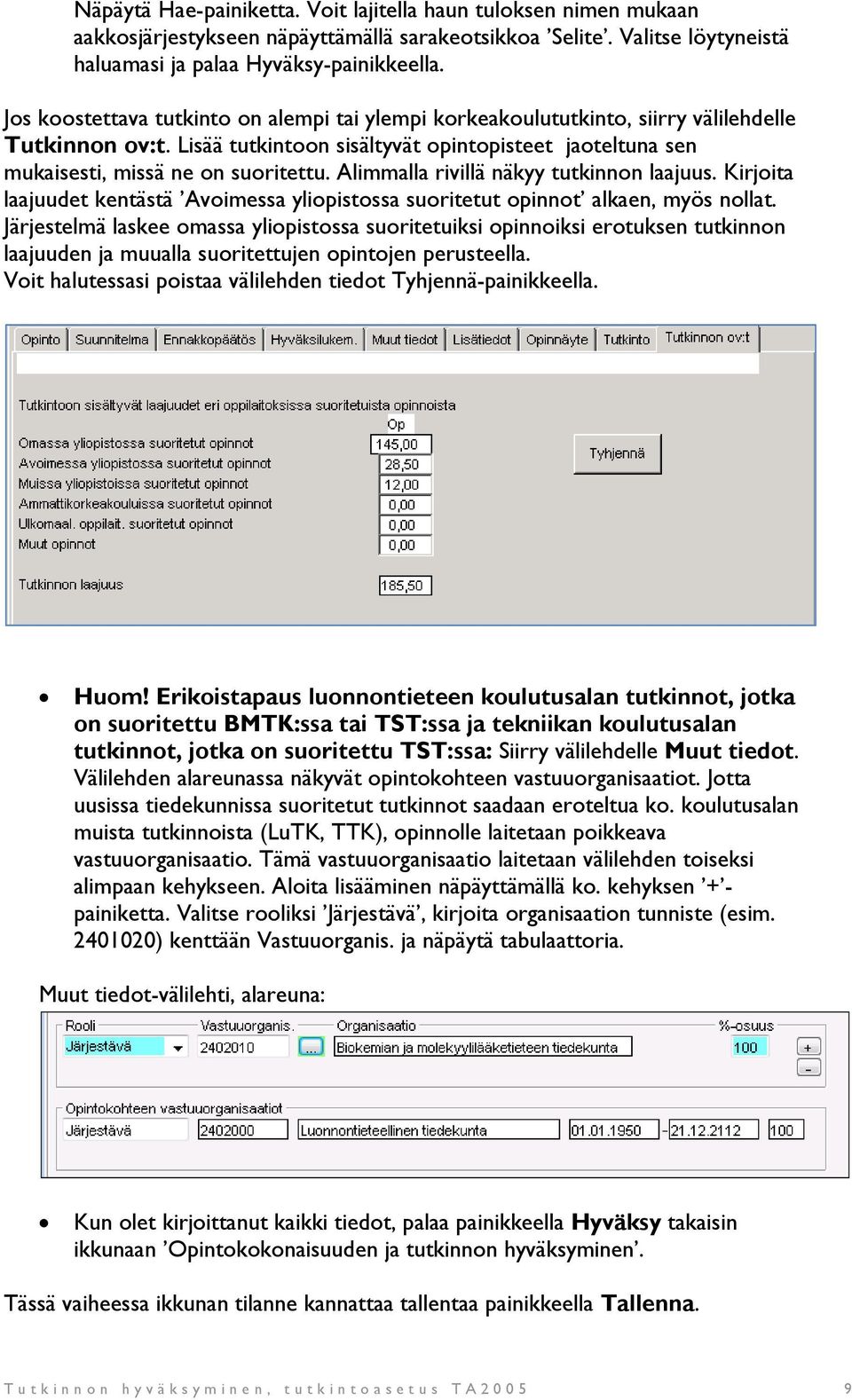 Alimmalla rivillä näkyy tutkinnon laajuus. Kirjoita laajuudet kentästä Avoimessa yliopistossa suoritetut opinnot alkaen, myös nollat.