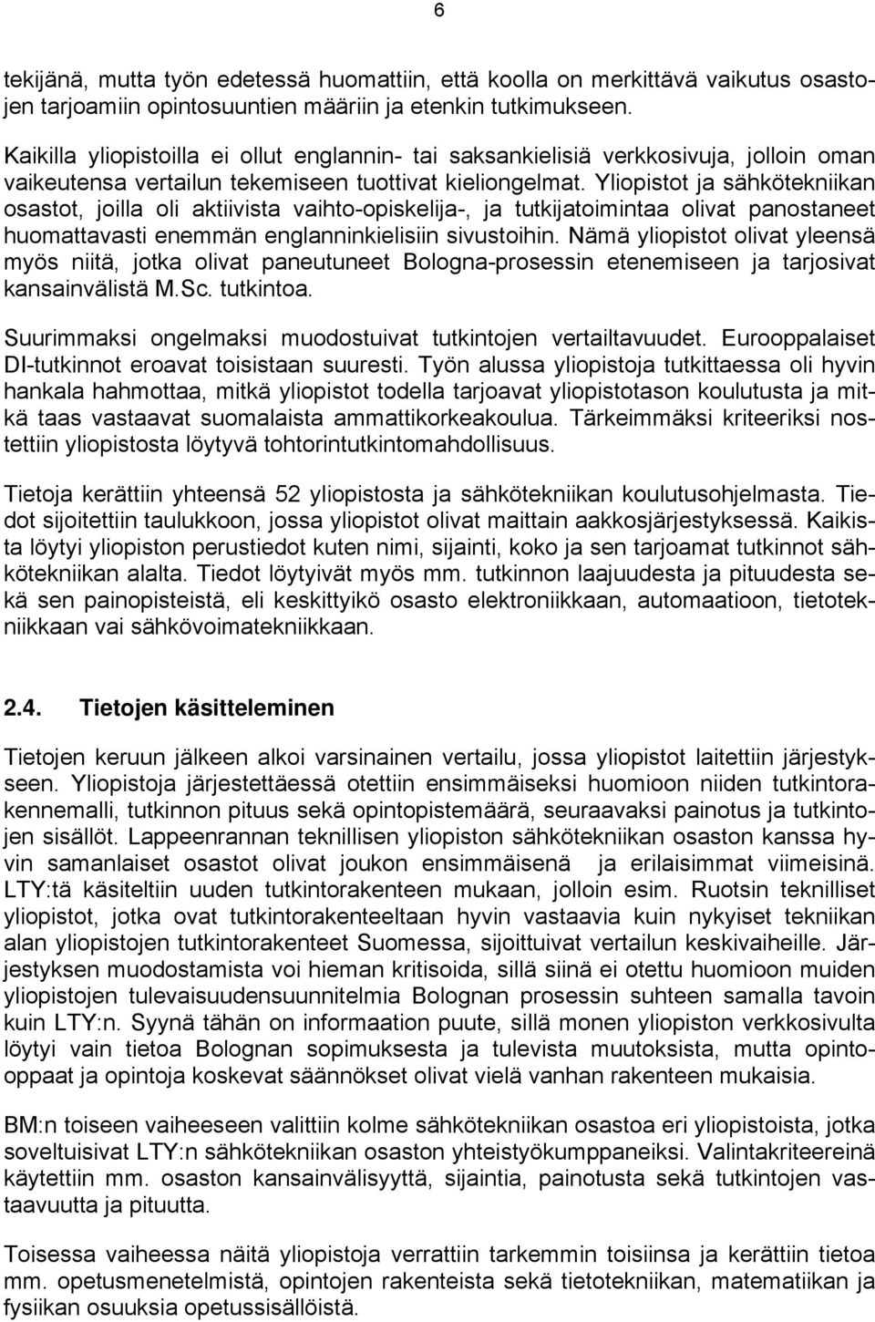 Yliopistot ja sähkötekniikan osastot, joilla oli aktiivista vaihto-opiskelija-, ja tutkijatoimintaa olivat panostaneet huomattavasti enemmän englanninkielisiin sivustoihin.