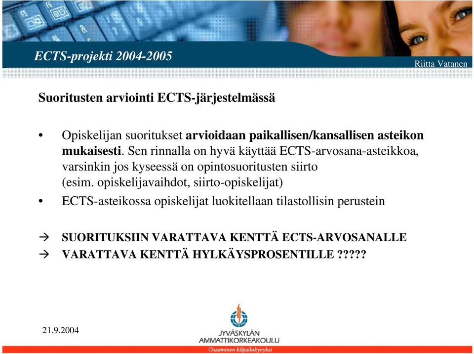 Sen rinnalla on hyvä käyttää ECTS-arvosana-asteikkoa, varsinkin jos kyseessä on opintosuoritusten siirto (esim.