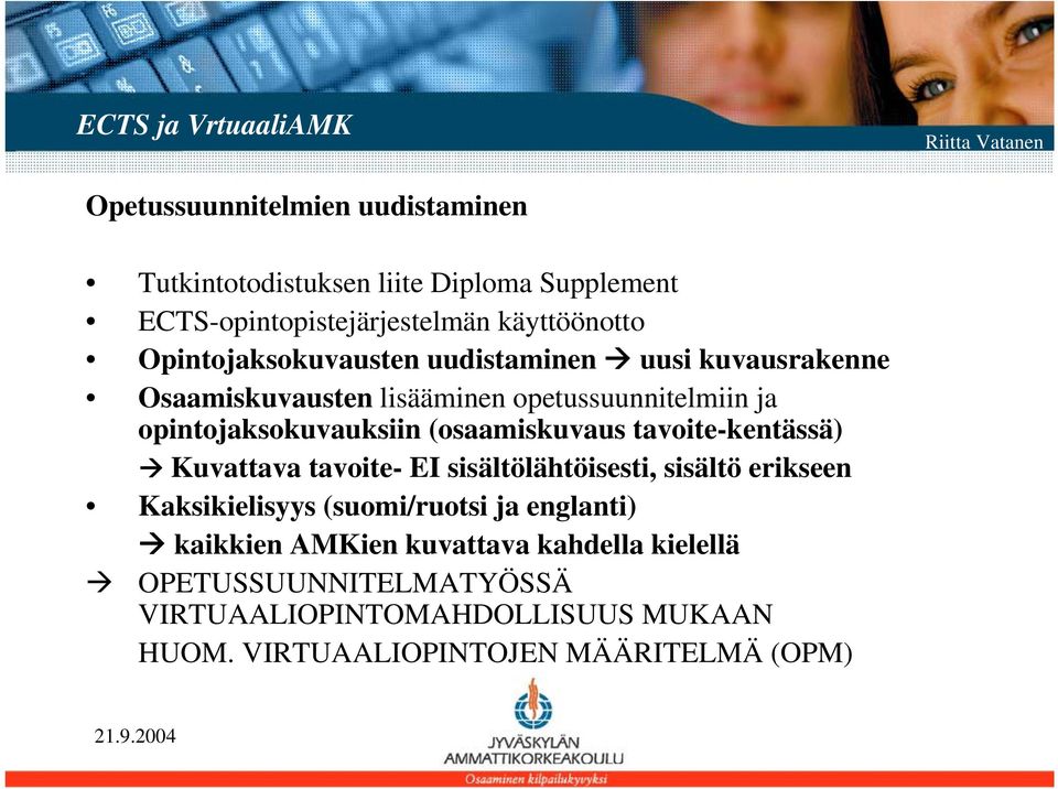 opintojaksokuvauksiin (osaamiskuvaus tavoite-kentässä) Kuvattava tavoite- EI sisältölähtöisesti, sisältö erikseen Kaksikielisyys