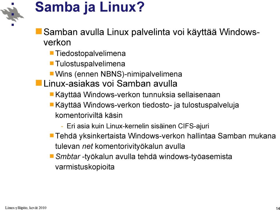 NBNS)-nimipalvelimena Linux-asiakas voi Samban avulla Käyttää Windows-verkon tunnuksia sellaisenaan Käyttää Windows-verkon