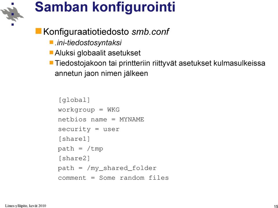 riittyvät asetukset kulmasulkeissa annetun jaon nimen jälkeen [global] workgroup =