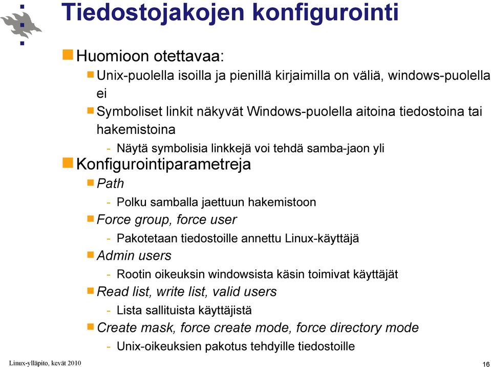 jaettuun hakemistoon Force group, force user - Pakotetaan tiedostoille annettu Linux-käyttäjä Admin users - Rootin oikeuksin windowsista käsin toimivat