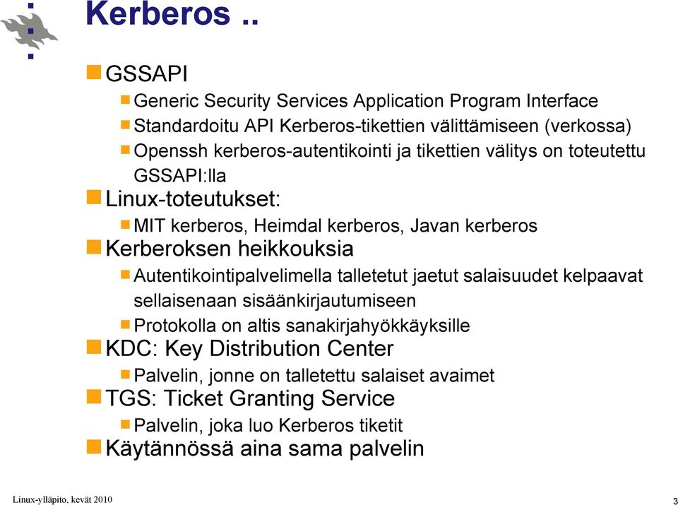 kerberos-autentikointi ja tikettien välitys on toteutettu GSSAPI:lla Linux-toteutukset: MIT kerberos, Heimdal kerberos, Javan kerberos Kerberoksen