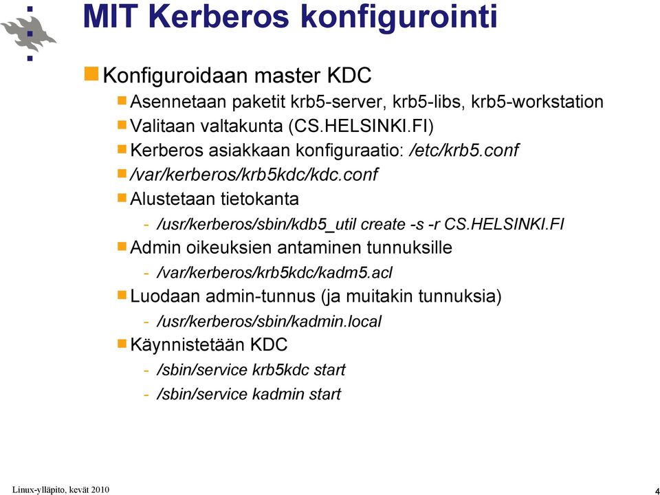 conf Alustetaan tietokanta - /usr/kerberos/sbin/kdb5_util create -s -r CS.HELSINKI.
