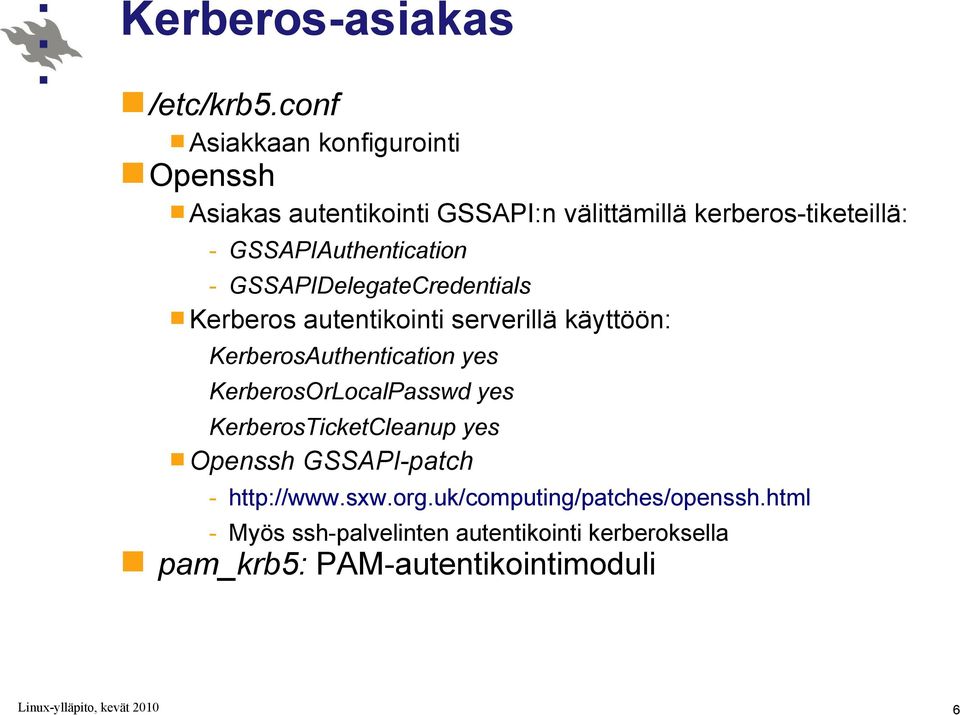 GSSAPIAuthentication - GSSAPIDelegateCredentials Kerberos autentikointi serverillä käyttöön: KerberosAuthentication