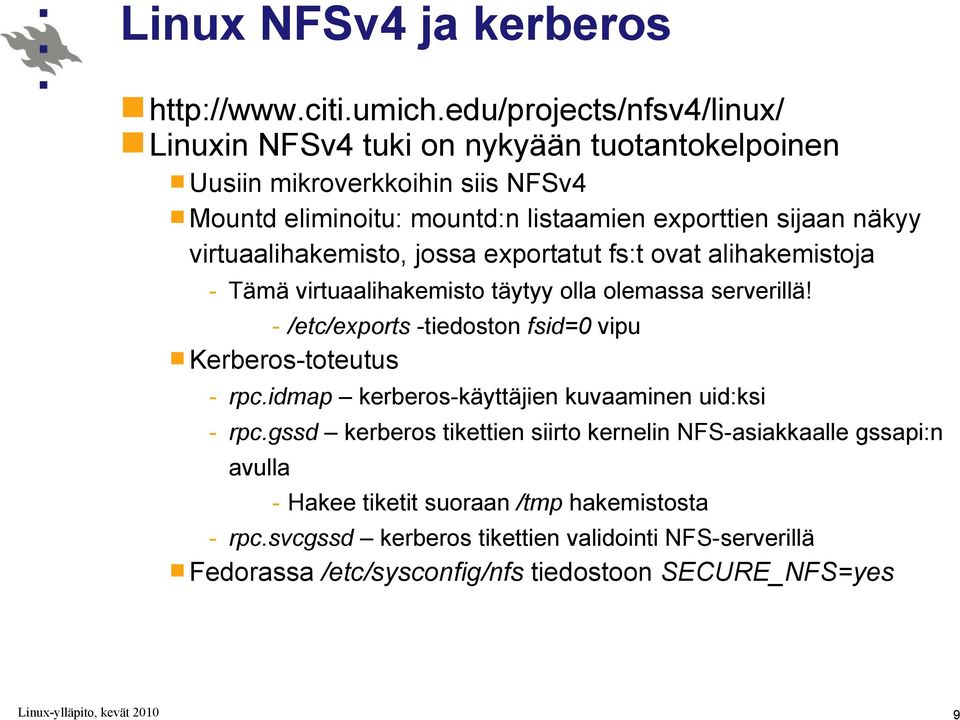 näkyy virtuaalihakemisto, jossa exportatut fs:t ovat alihakemistoja - Tämä virtuaalihakemisto täytyy olla olemassa serverillä!