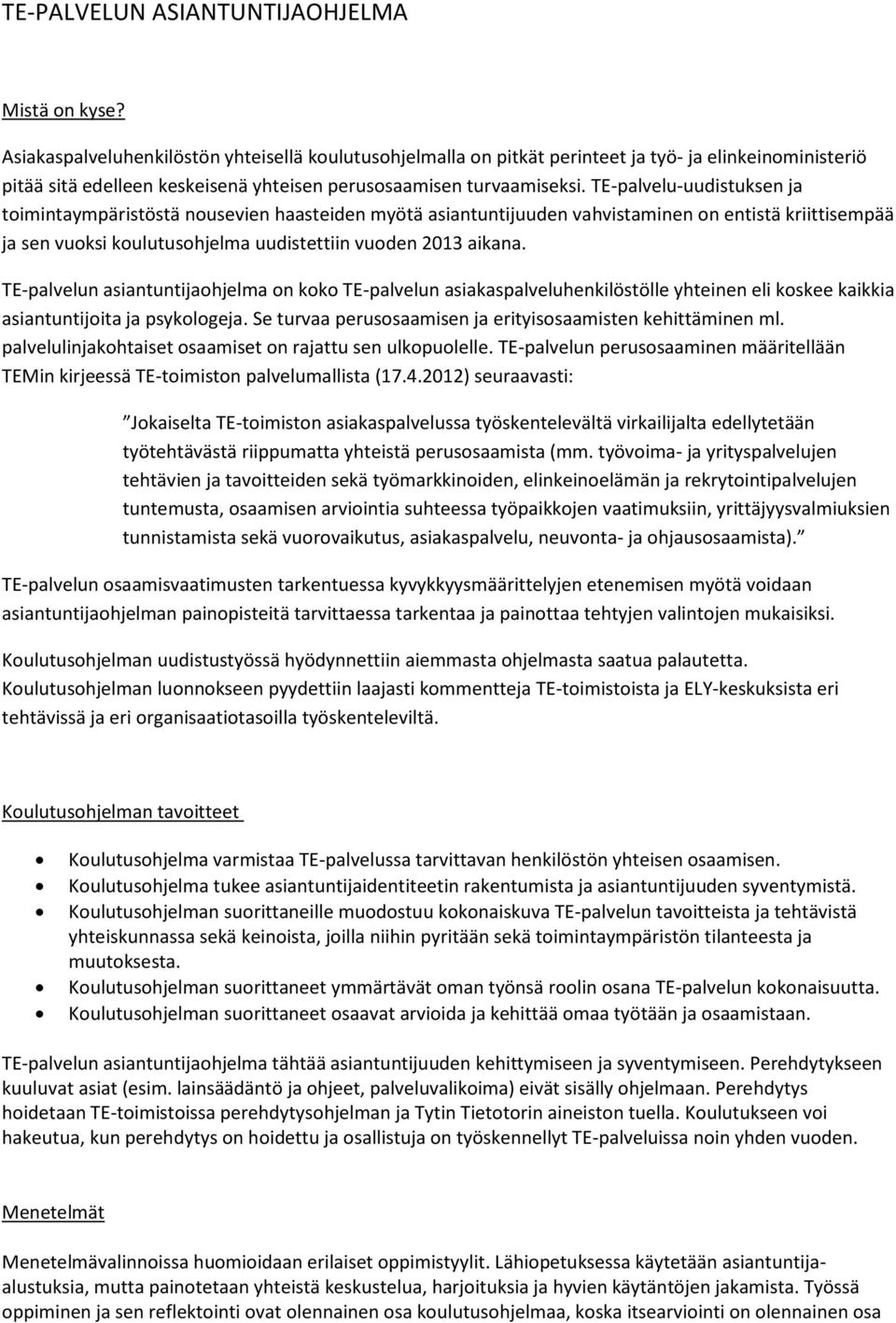 TE-palvelu-uudistuksen ja toimintaympäristöstä nousevien haasteiden myötä asiantuntijuuden vahvistaminen on entistä kriittisempää ja sen vuoksi koulutusohjelma uudistettiin vuoden 2013 aikana.