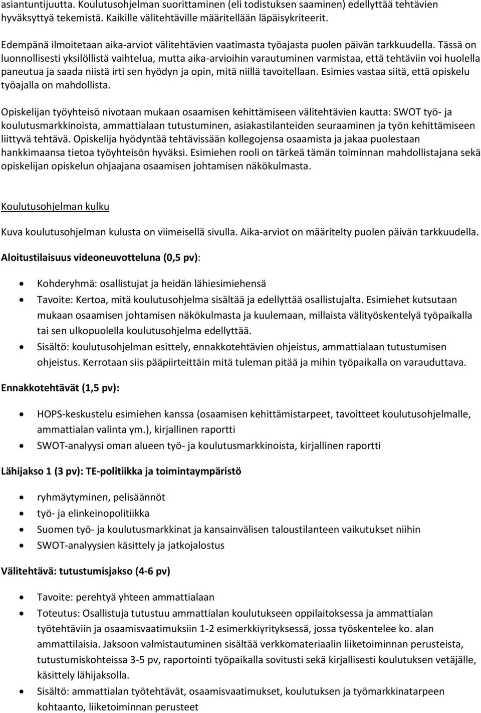 Tässä on luonnollisesti yksilöllistä vaihtelua, mutta aika-arvioihin varautuminen varmistaa, että tehtäviin voi huolella paneutua ja saada niistä irti sen hyödyn ja opin, mitä niillä tavoitellaan.